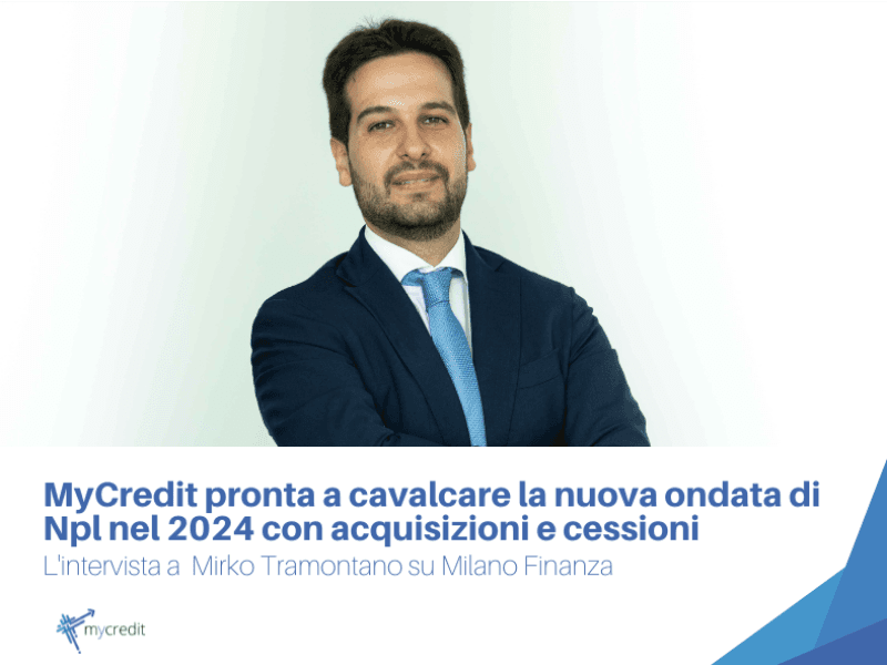 Crediti deteriorati, My Credit pronta a cavalcare la nuova ondata di Npl nel 2024 con acquisizioni e cessioni
